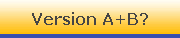 Version A+B?